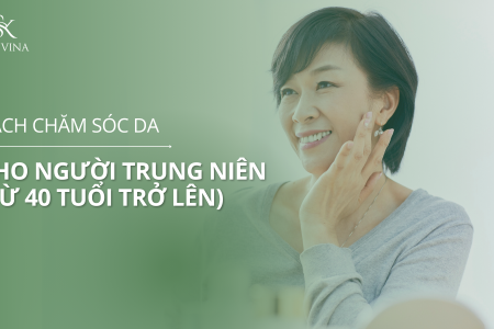 Cách chăm sóc da cho người trung niên (từ 40 tuổi trở lên)