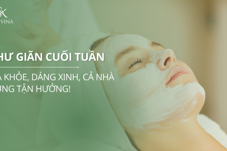 Thư giãn cuối tuần – Da khỏe, dáng xinh, cả nhà cùng tận hưởng!